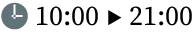 🕒 10:00 ▶︎ 21:00